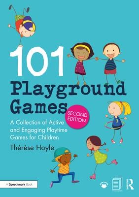 101 Playground Games : A Collection Of Active And Engaging Playtime Games For Children