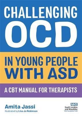 Challenging Ocd In Young People With Asd A Cbt Manual For Therapists