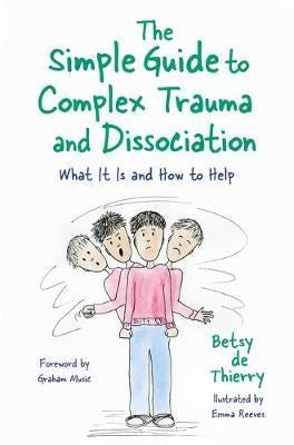 The Simple Guide To Complex Trauma And Dissociation : What It Is And How To Help