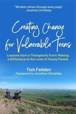 Creating Change For Vulnerable Teens : Lessons From A Therapeutic Farm Making A Difference To The Lives Of Young People