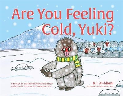 Are You Feeling Cold, Yuki? : A Story To Help Build Interoception And Internal Body Awareness For Children With Special Needs, Including Those With Asd, Pda, Spd, Adhd And Dcd