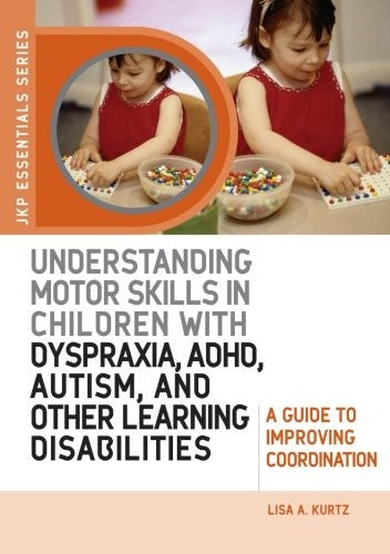 Understanding Motor Skills in Children with Dyspraxia, ADHD, Autism, and Other Learning Disabilities