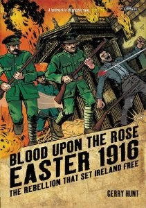 Blood Upon The Rose: Easter 1916: The Rebellion That Set Ireland Free Graphic Novel