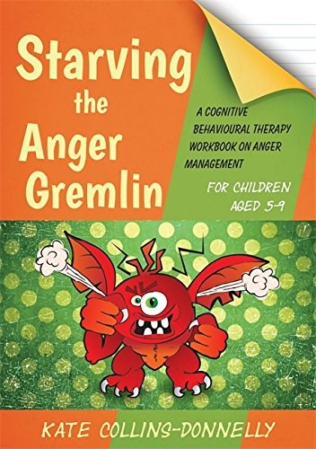 Starving The Anger Gremlin: A Cognitive Behavioural Therapy Workbook On Anger Management For Young People