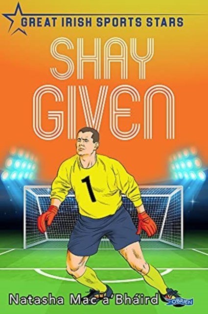 Shay Given : Great Irish Sports Stars - ABC School Supplies
