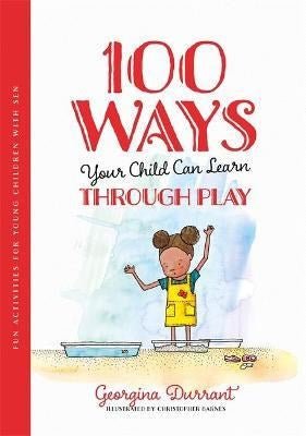 100 Ways Your Child Can Learn Through Play : Fun Activities For Young Children With Sen - ABC School Supplies