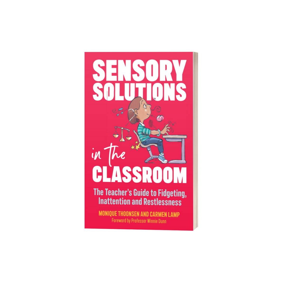 Sensory Solutions in the Classroom: The Teacher's Guide to Fidgeting, Inattention and Restlessness