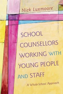 School Counsellors Working With Young People And Staff: A Whole-School Approach