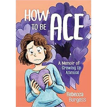 How To Be Ace: A Memoir Of Growing Up Asexua