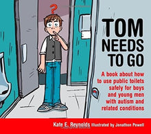 Tom Needs To Go : A Book About How To Use Public Toilets Safely For Boys And Young Men With Autism And Related Conditions