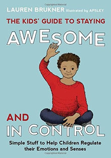 The Kids' Guide to Staying Awesome and In Control 2nd Edition