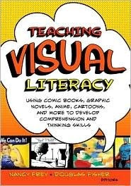 Teaching Visual Literacy: Using Comic Books, Graphic Novels, Ani
