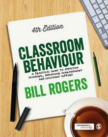 Classroom Behaviour: A Practical Guide To Effective Teaching, Behaviour Management And Colleague Support (4Th Edition)