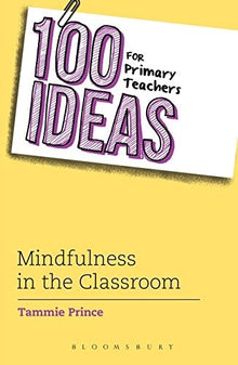 100 Ideas For Primary Teachers: Mindfulness In The Classroom