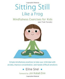 Sitting Still Like A Frog: Mindfulness Exercises For Kids