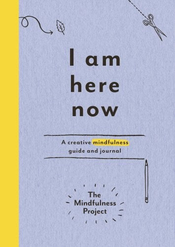 I Am Here Now: A Creative Mindfulness Guide And Journal Diary