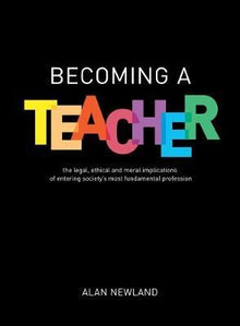 Becoming A Teacher : The Legal, Ethical And Moral Implications Of Entering Society's Most Fundamental Profession