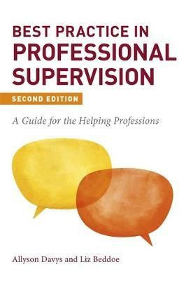 Best Practice In Professional Supervision, Second Edition : A Guide For The Helping Professions