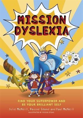 Mission Dyslexia : Find Your Superpower And Be Your Brilliant Self