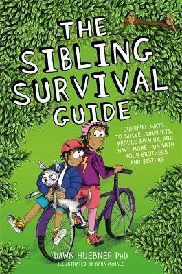 The Sibling Survival Guide : Surefire Ways To Solve Conflicts, Reduce Rivalry, And Have More Fun With Your Brothers And Sisters