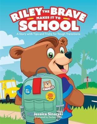 Riley The Brave Makes It To School : A Story With Tips And Tricks For Tough Transitions
