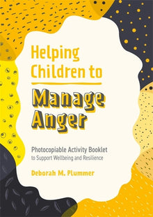 Helping Children To Manage Anger : Photocopiable Activity Booklet To Support Wellbeing And Resilience