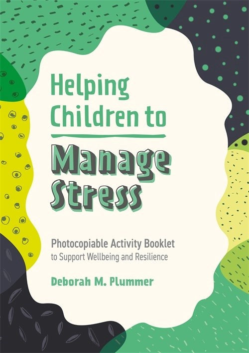 Helping Children To Manage Stress : Photocopiable Activity Booklet To Support Wellbeing And Resilience