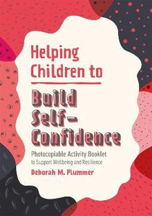 Helping Children To Build Self-Confidence : Photocopiable Activity Booklet To Support Wellbeing And Resilience
