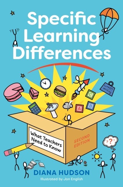 Specific Learning Differences, What Teachers Need To Know (Second Edition) : Embracing Neurodiversity In The Classroom