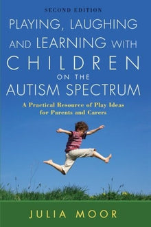 Playing, Laughing And Learning With Children On The Autism Spectrum