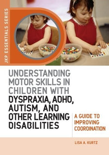 Understanding Motor Skills In Children With Dyspraxia, Adhd, Autism, And Other Learning Disabilities