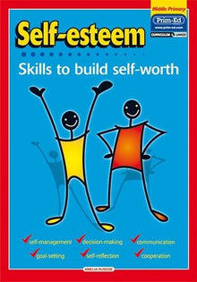 Self Esteem Middle Primary: Skills To Build Self Worth