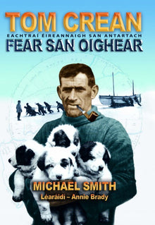Tom Crean: Fear San Oighear - Eachtrai Eireannaigh San Antartach