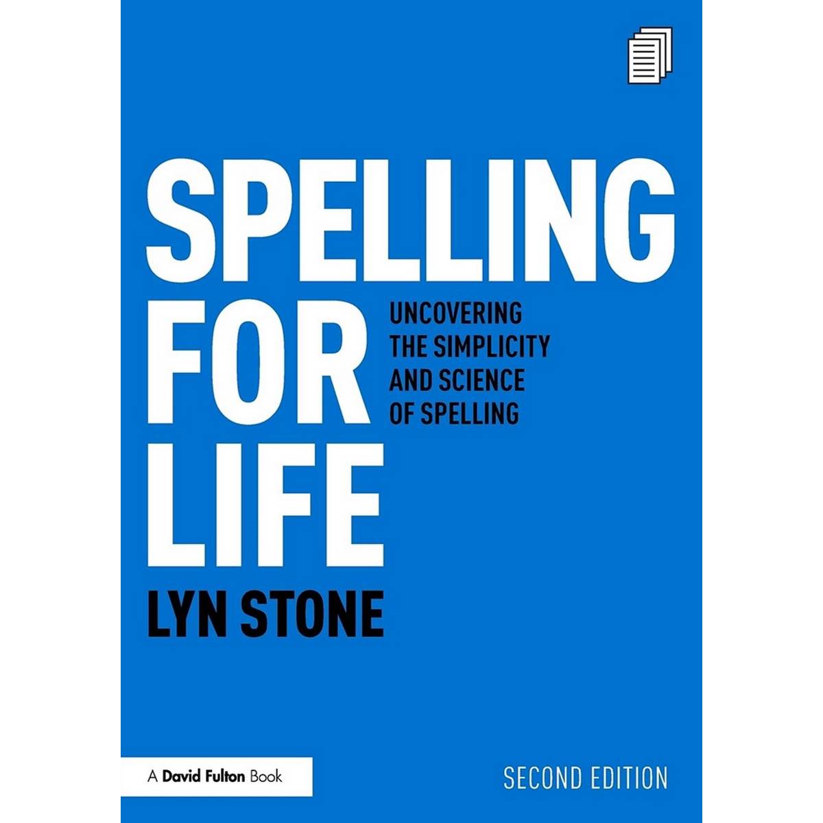 Spelling for Life : Uncovering the Simplicity and Science of Spelling by Lyn Stone