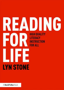 Reading for Life: High Quality Literacy Instruction for All by Lyn Stone