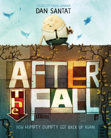 After the Fall : How Humpty Dumpty got back up again by Dan Santat - ABC School Supplies