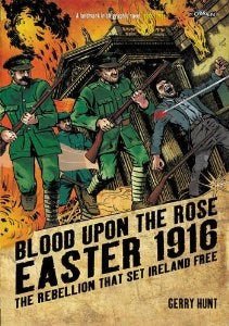 Blood Upon The Rose: Easter 1916: The Rebellion That Set Ireland Free Graphic Novel - ABC School Supplies