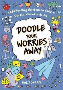 Doodle Your Worries Away : A Cbt Doodling Workbook For Children Who Feel Worried Or Anxious - ABC School Supplies