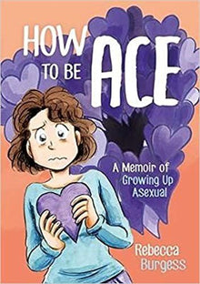 How To Be Ace: A Memoir Of Growing Up Asexua - ABC School Supplies