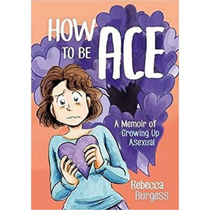How To Be Ace: A Memoir Of Growing Up Asexua - ABC School Supplies