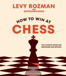 How to Win At Chess : The Ultimate Guide for Beginners and Beyond - ABC School Supplies