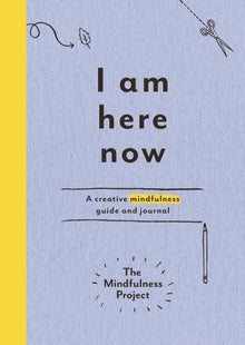 I Am Here Now: A Creative Mindfulness Guide And Journal Diary - ABC School Supplies