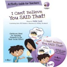 I Can't Believe You Said That! Activity Guide For Teachers : Classroom Ideas For Teaching Students To Use Their Social Filters - ABC School Supplies