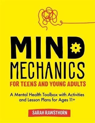 Mind Mechanics For Teens And Young Adults : A Mental Health Toolbox With Activities And Lesson Plans For Ages 11+ - ABC School Supplies
