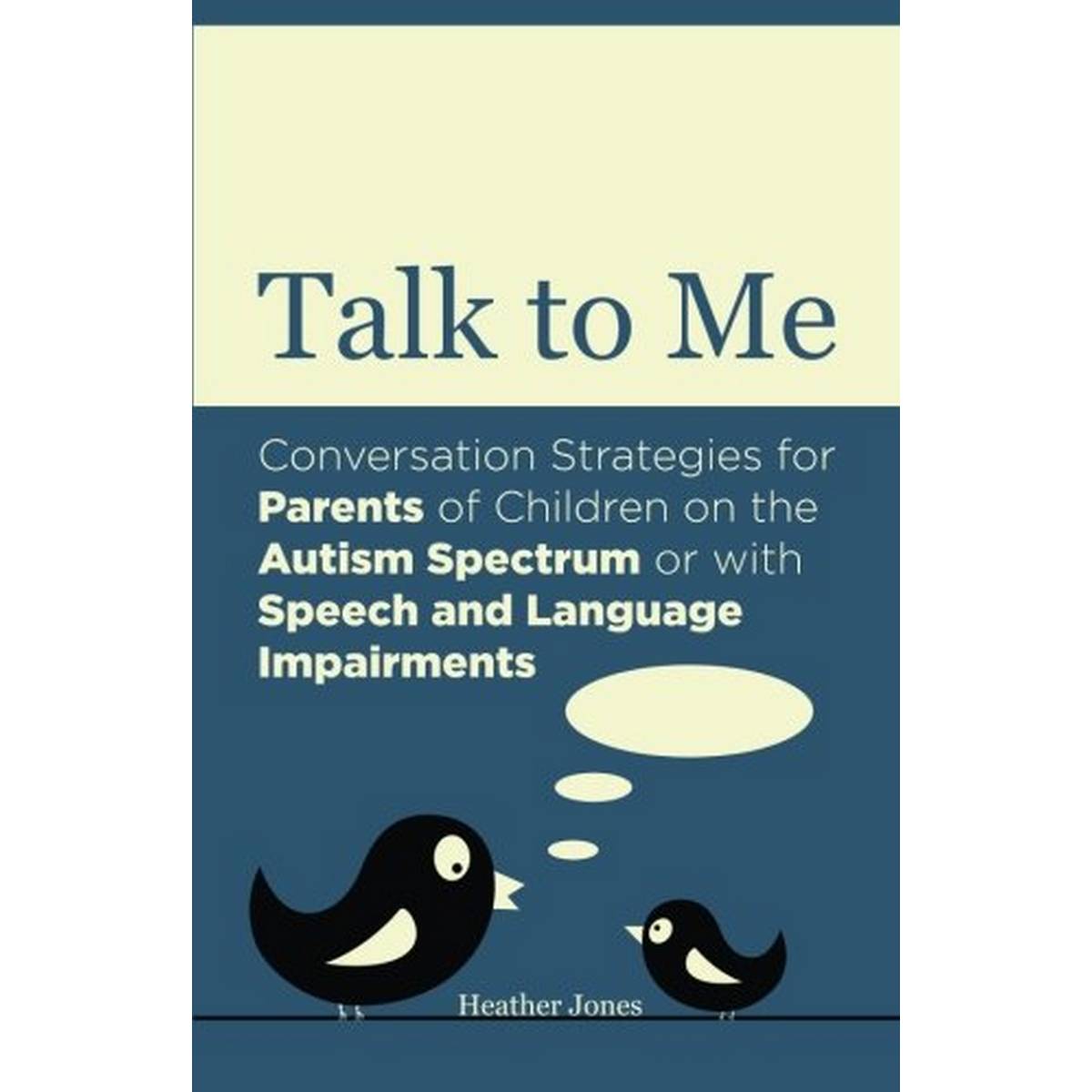 Talk to Me: Conversation Strategies for Parents of Children on the Autism Spectrum or with Speech and Language Impairments