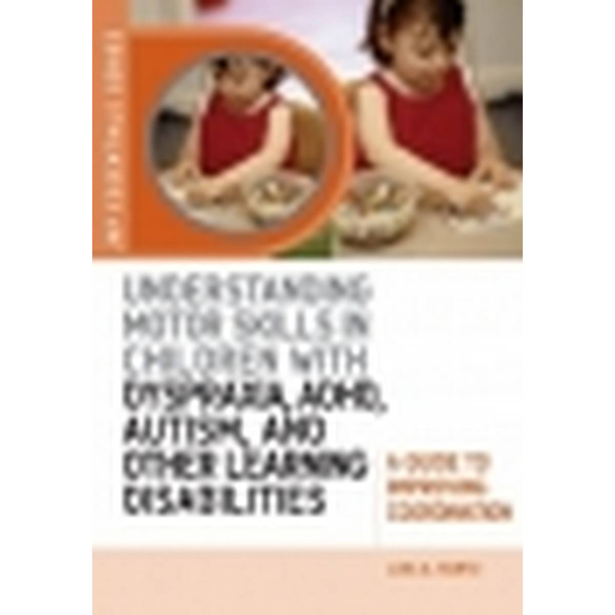 Understanding Motor Skills in Children with Dyspraxia, ADHD, Autism, and Other Learning Disabilities