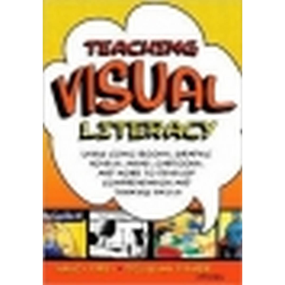 Teaching Visual Literacy: Using Comic Books, Graphic Novels, Ani