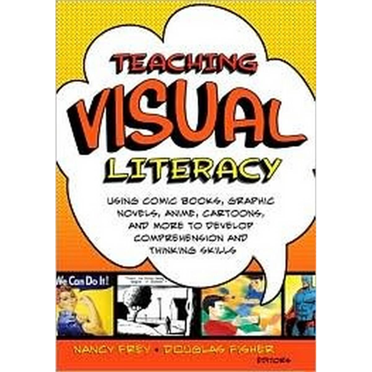 Teaching Visual Literacy: Using Comic Books, Graphic Novels, Ani