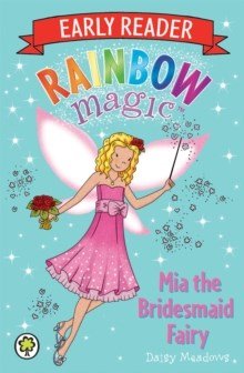 Rainbow Magic Early Reader: Mia The Bridesmaid Fairy - ABC School Supplies