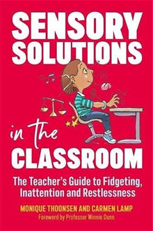 Sensory Solutions In The Classroom: The Teacher's Guide To Fidgeting, Inattention And Restlessness - ABC School Supplies
